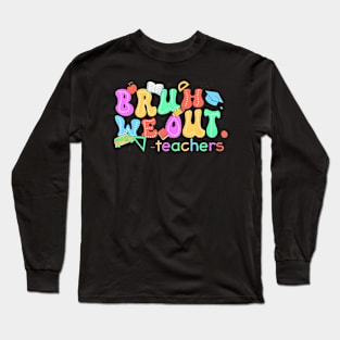 Cute End Of School Year Teacher Summer Bruh We Out Teachers Long Sleeve T-Shirt